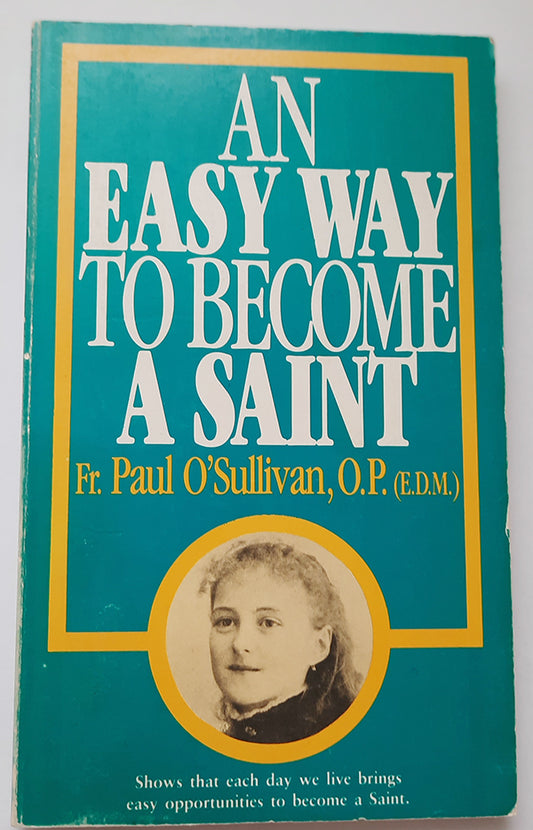 An Easy Way To Become A Saint  by Fr. Paul O'Sullivan, O.P. (E.D.M.) - (second hand book)