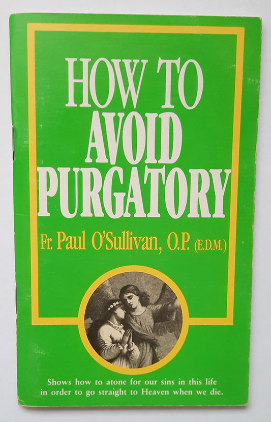 How To Avoid Purgatory by Fr. Paul O' Sullivan, O.P.(E.D.M.) - (second hand book)
