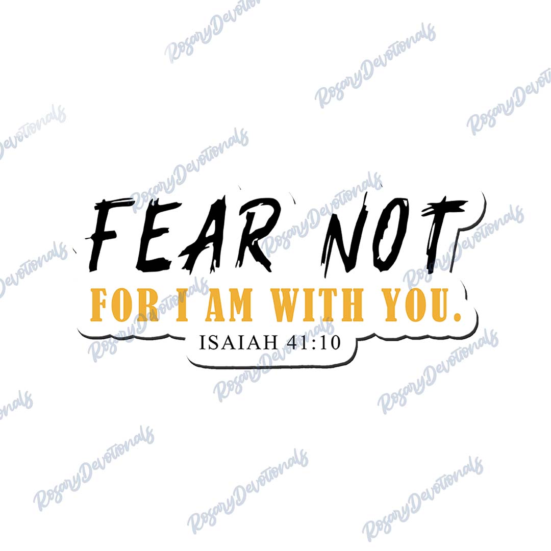 Fear Not, for I am with you - ISAIAH 41:10 Vinyl Sticker