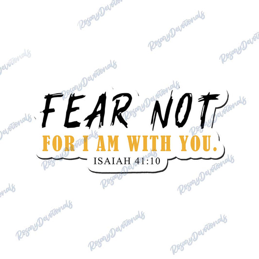 Fear Not, for I am with you - ISAIAH 41:10 Vinyl Sticker
