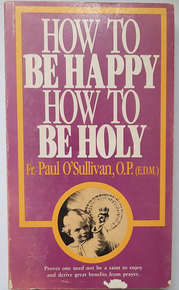 How To Be Happy, How To Be Holy by Fr. Paul O' Sullivan (second hand book)